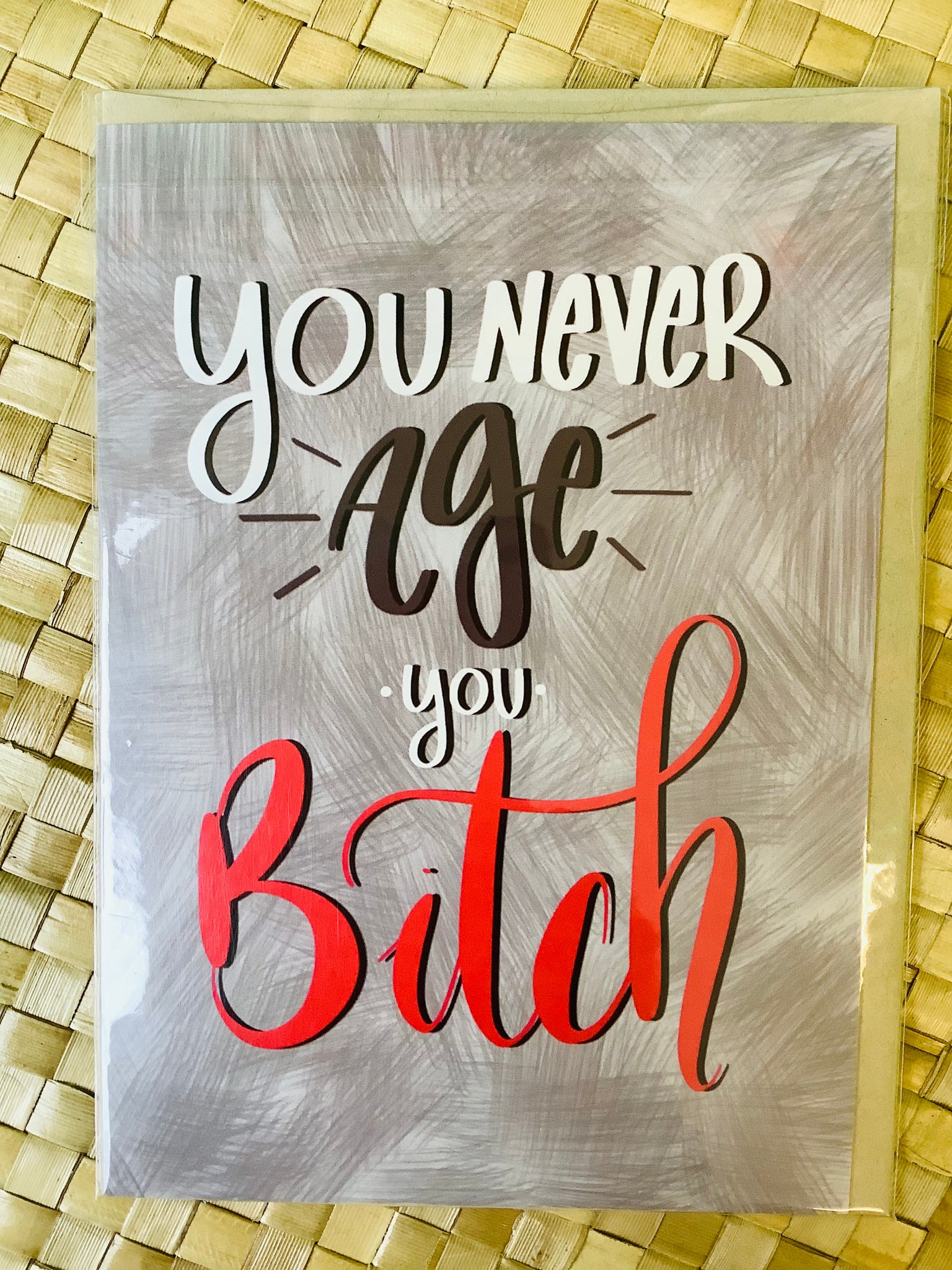 You Never Age Bitch Card