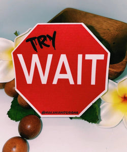 Try Wait Sticker - Makaniani Designs